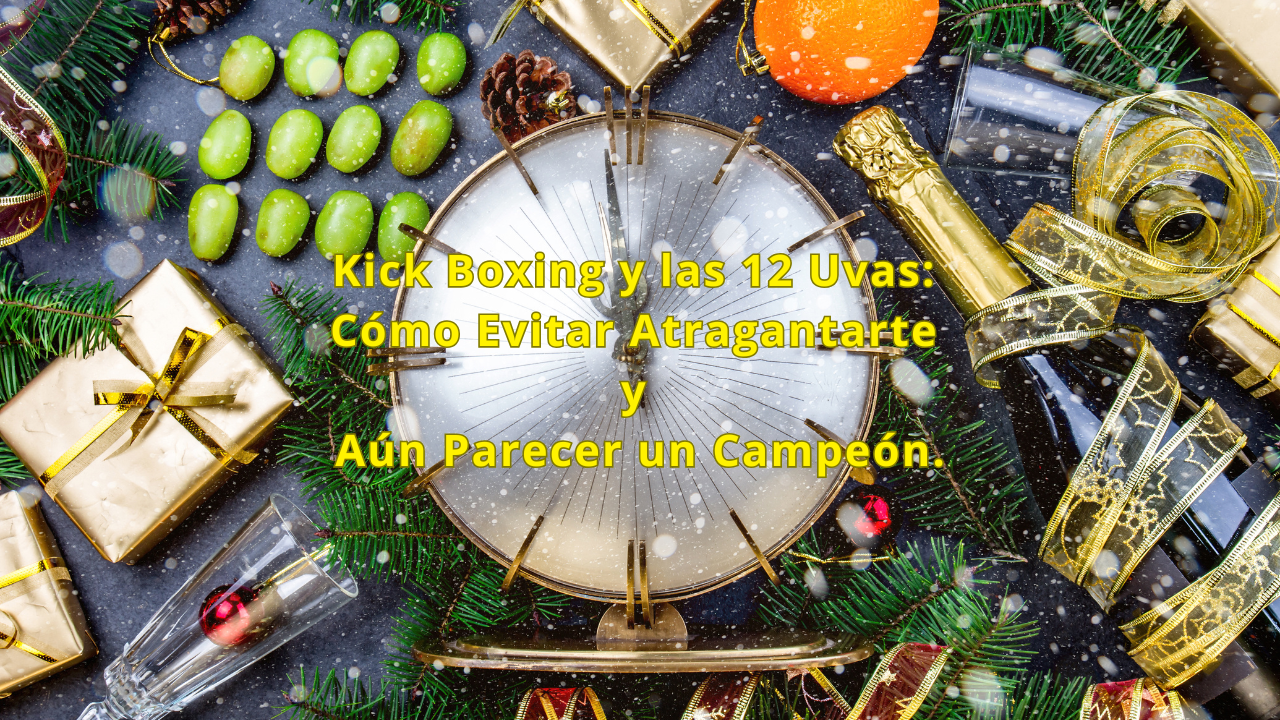 Kick Boxing y las 12 Uvas: Cómo Evitar Atragantarte y Aún Parecer un Campeón.